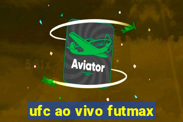 ufc ao vivo futmax